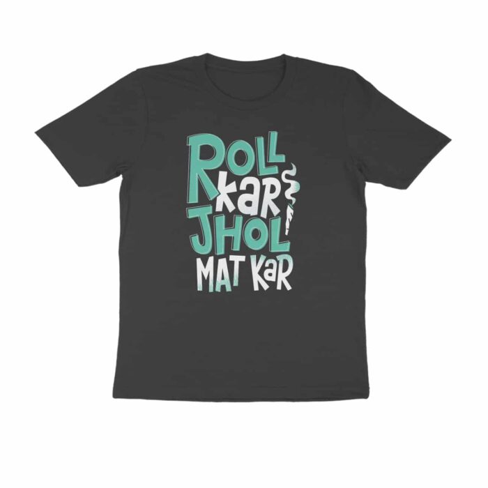 Roll kar jhol mat kar, Hindi Quotes and Slogan T-Shirt