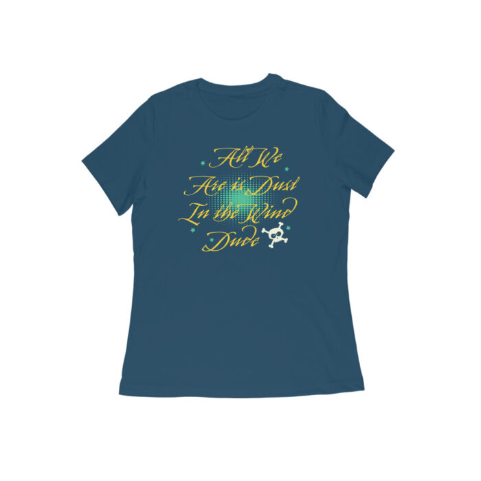 All we are is dust in the wind, Funny T-shirt quotes and sayings