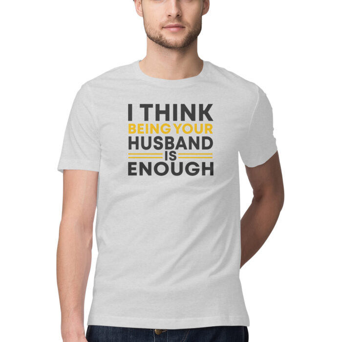 I Think being your husband is enough, Funny T-shirt quotes and sayings