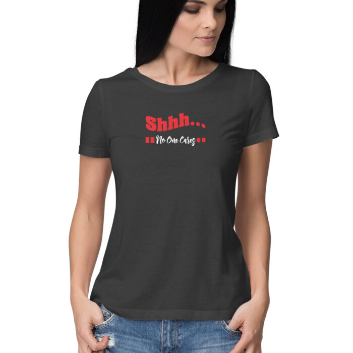 SHH No one cares, Funny T-shirt quotes and sayings