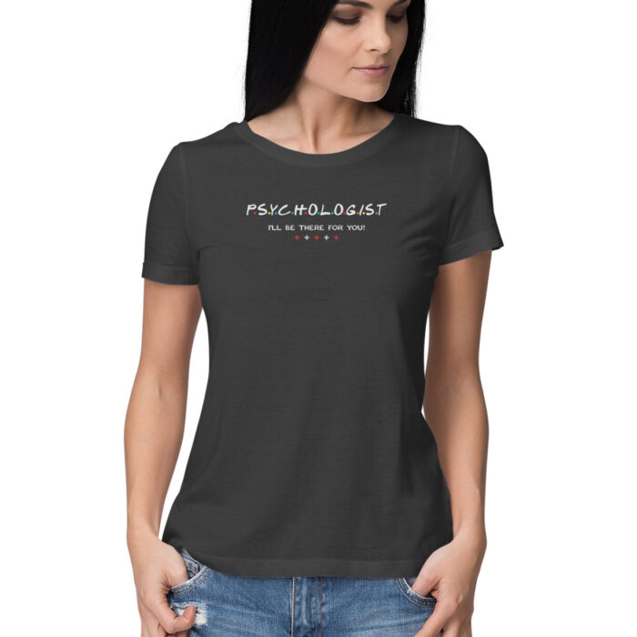 Ill be there for you - psychologist t shirt